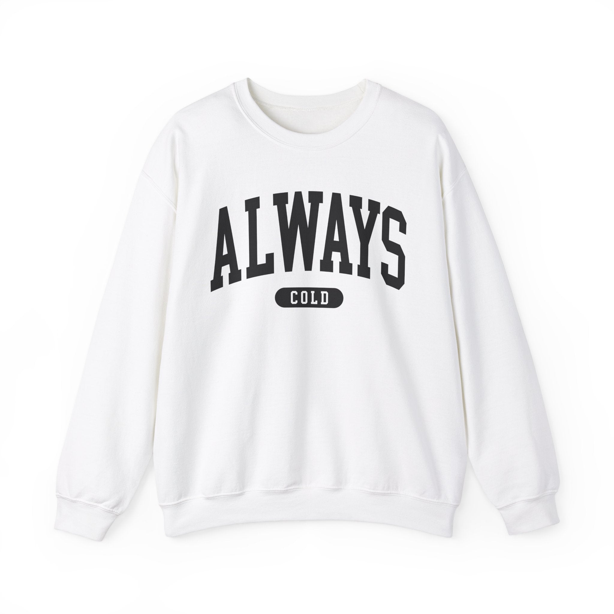 Always Cold Sweatshirt
