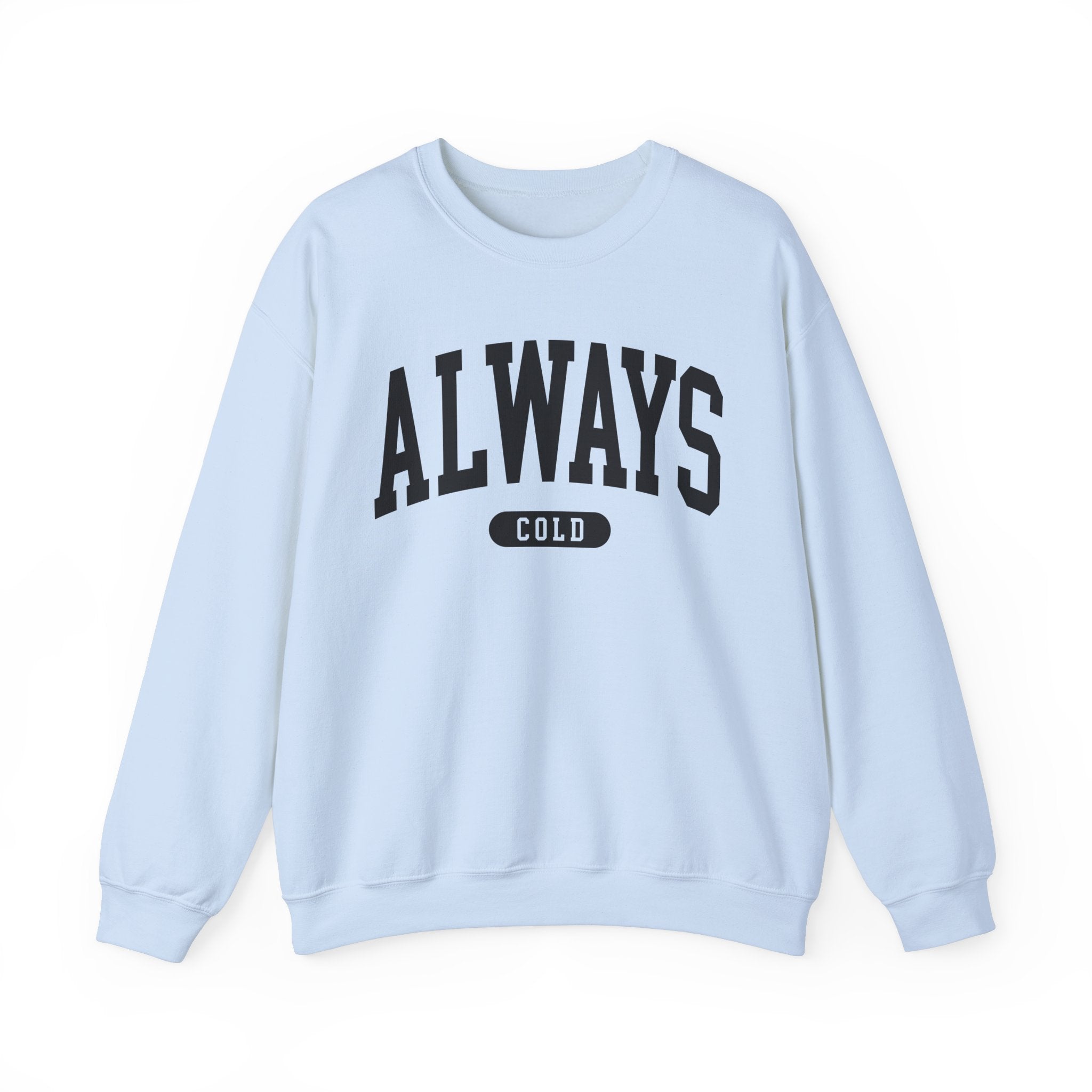 Always Cold Sweatshirt