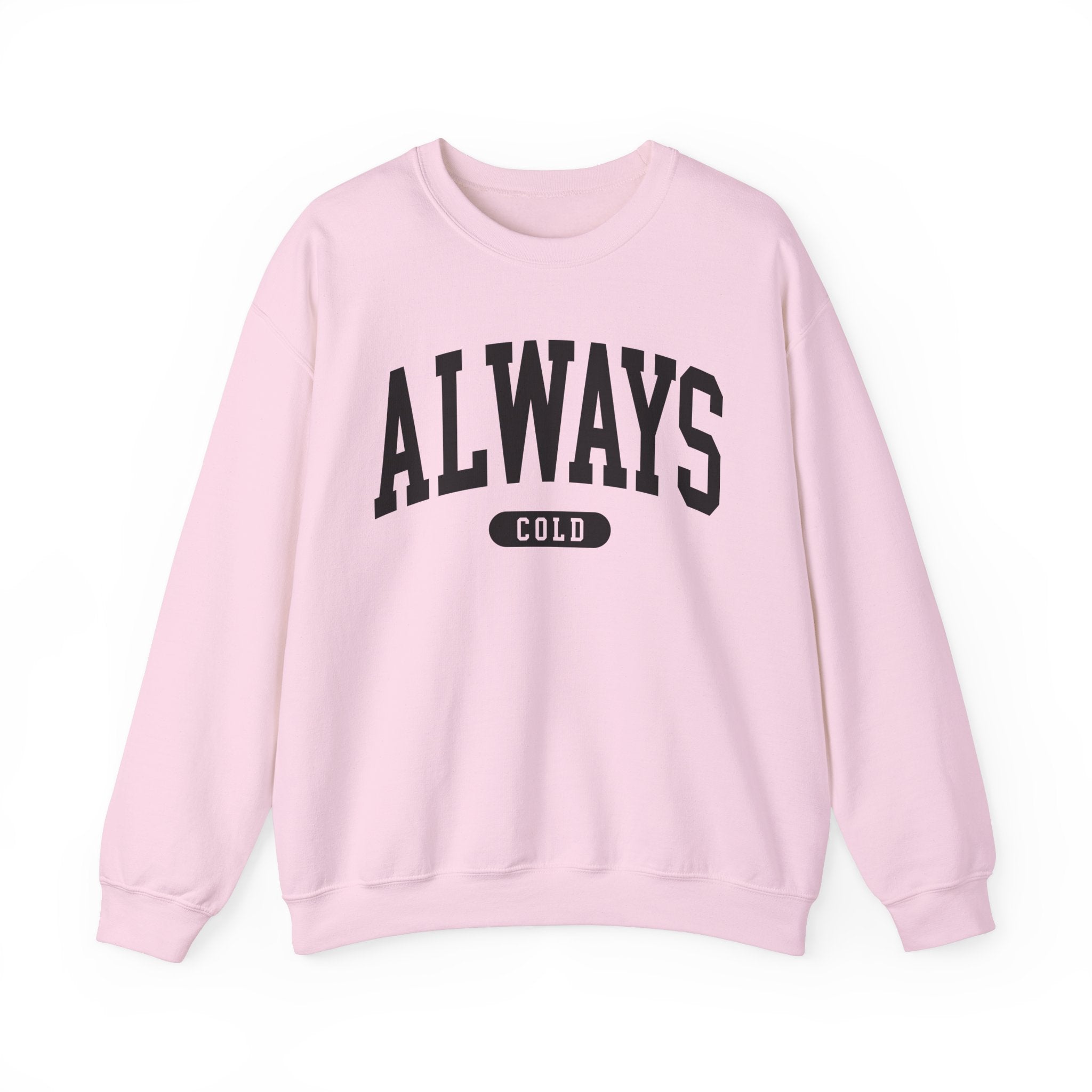 Always Cold Sweatshirt