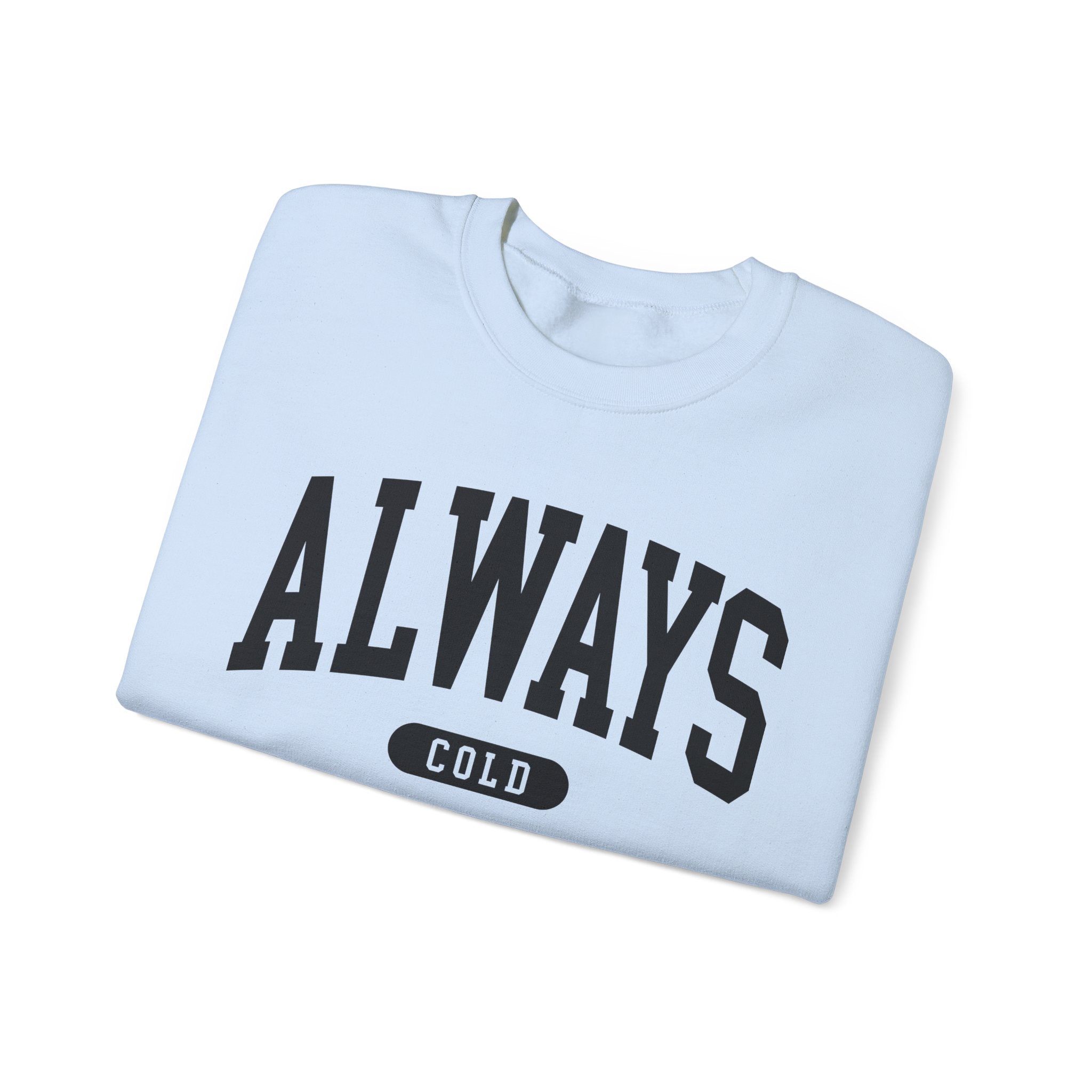 Always Cold Sweatshirt