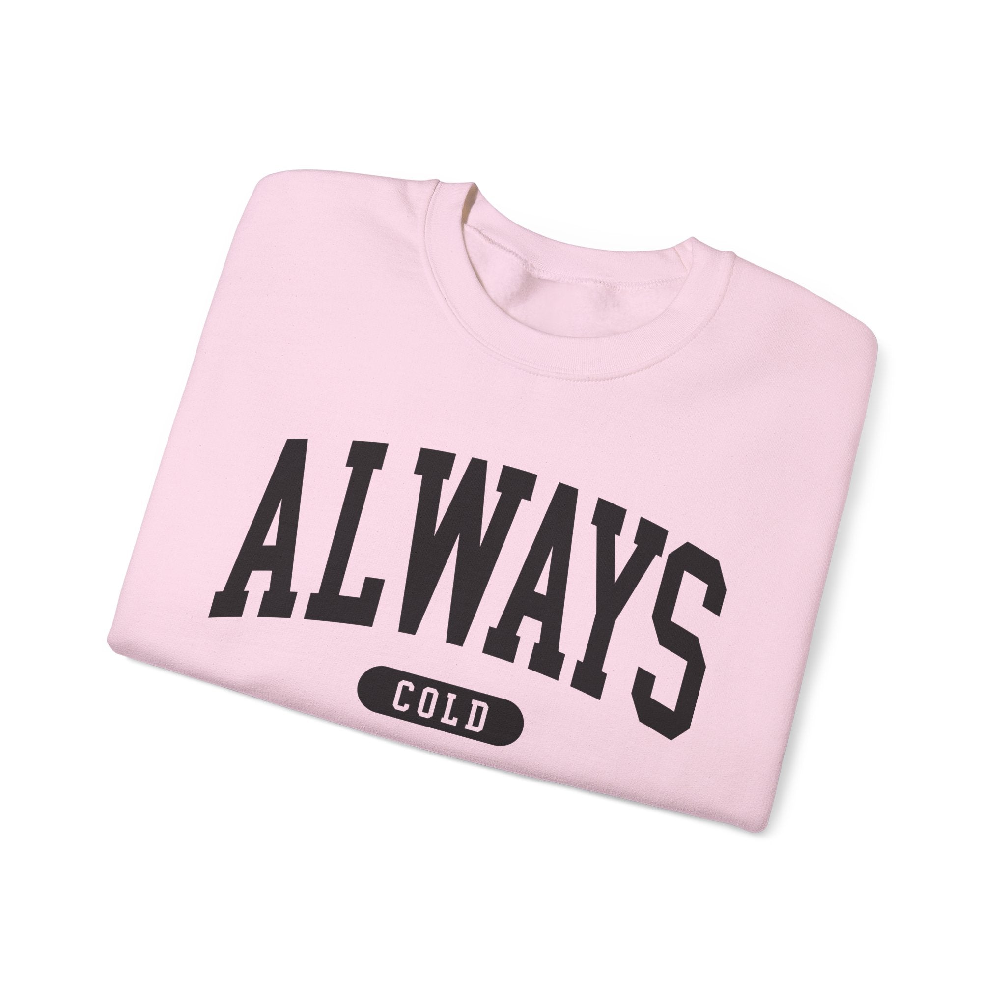 Always Cold Sweatshirt