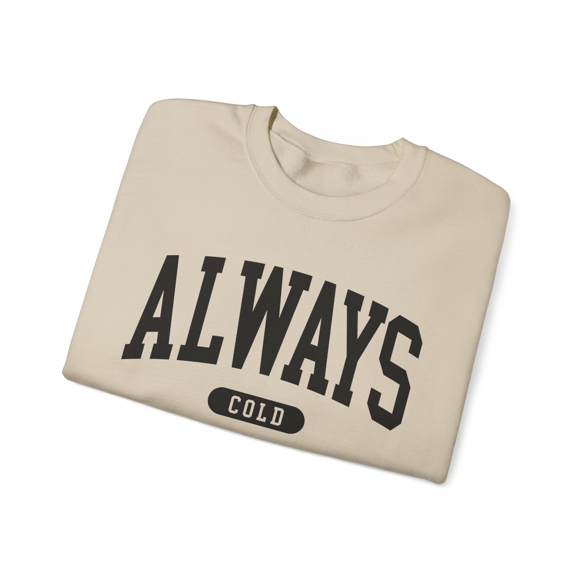 Always Cold Sweatshirt
