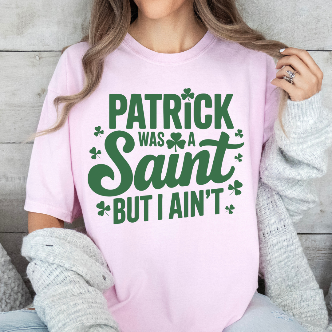 Patrick Was A Saint, But I Ain&