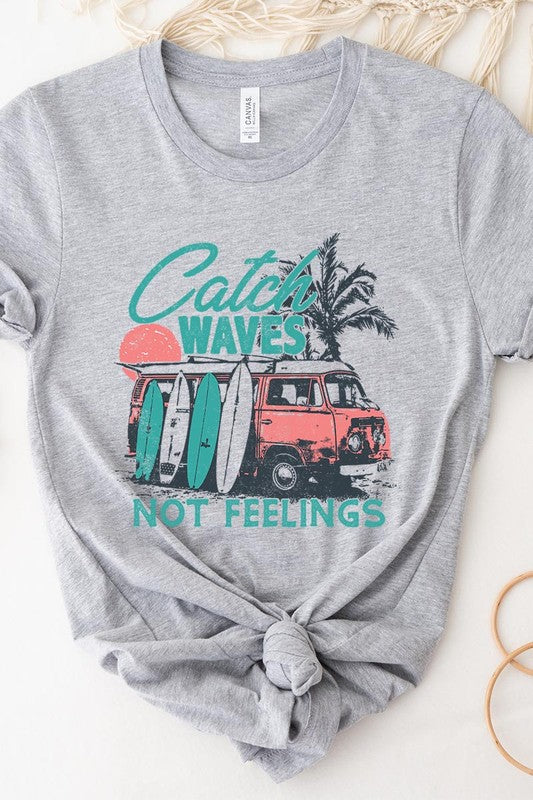 Catch Waves Not Feelings Graphic T Shirts