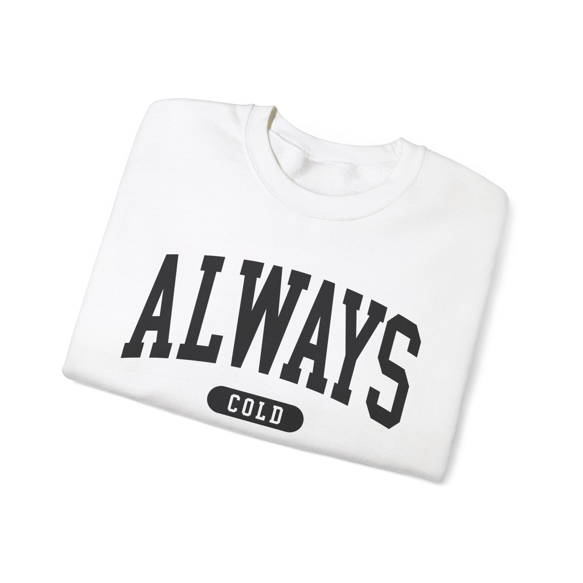 Always Cold Sweatshirt
