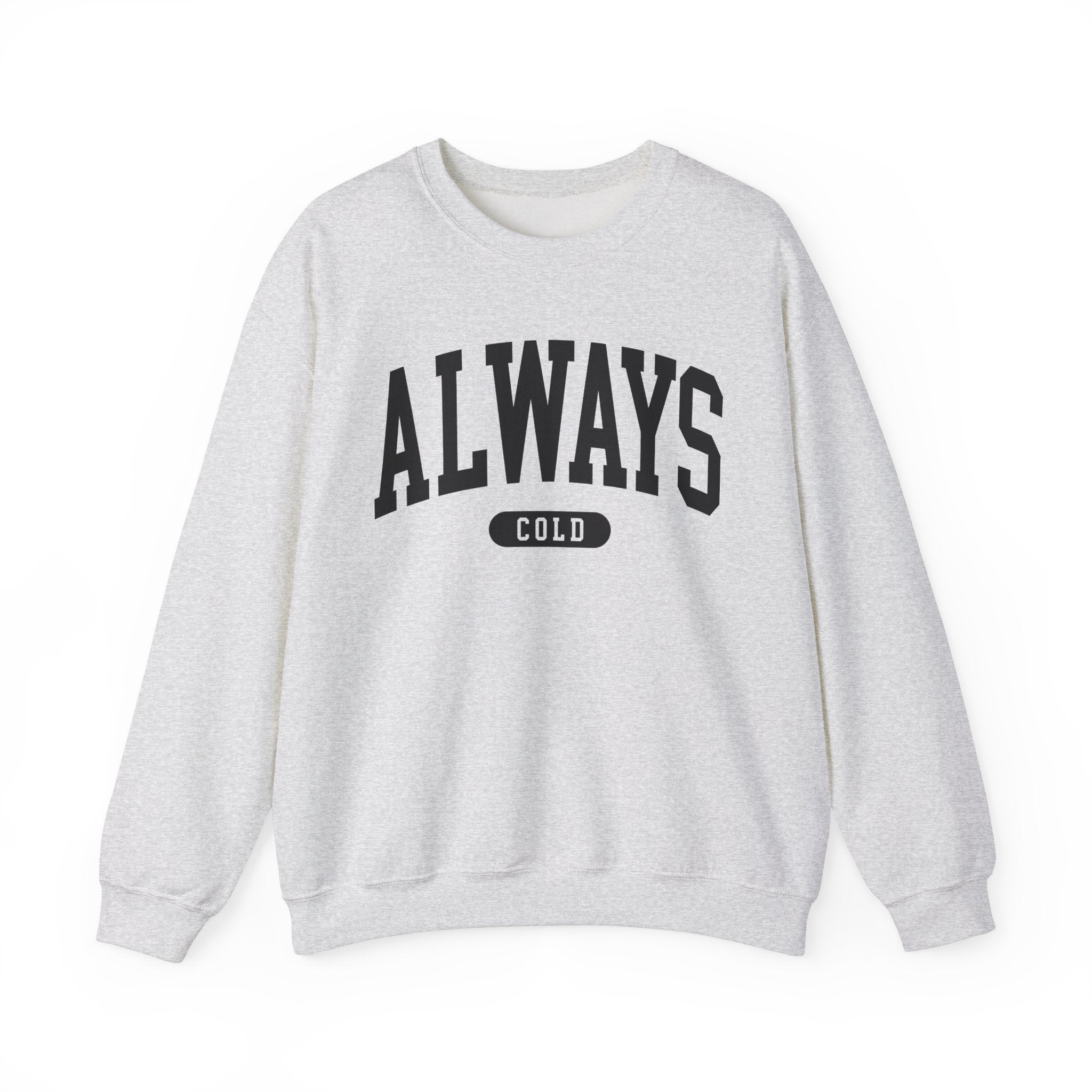 Always Cold Sweatshirt