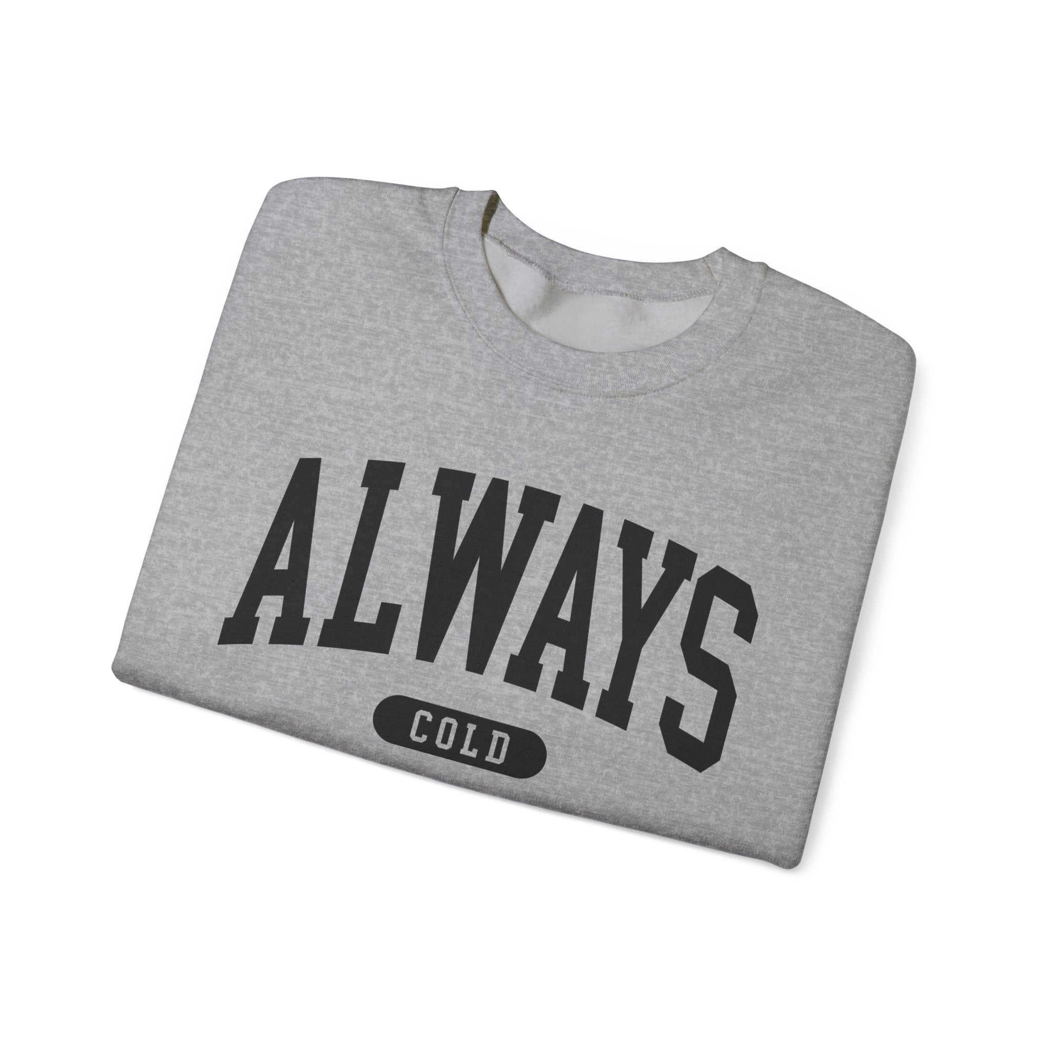 Always Cold Sweatshirt
