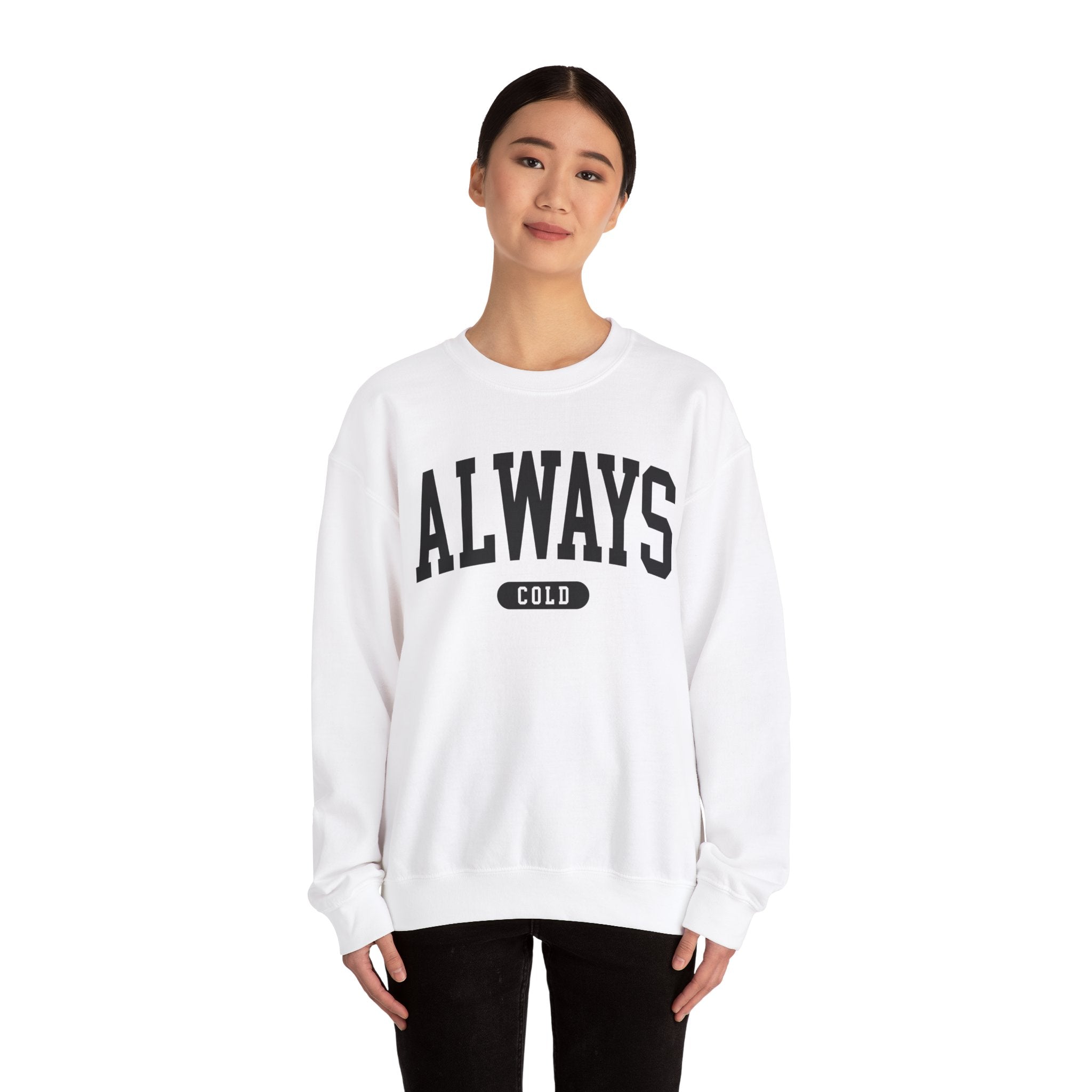 Always Cold Sweatshirt