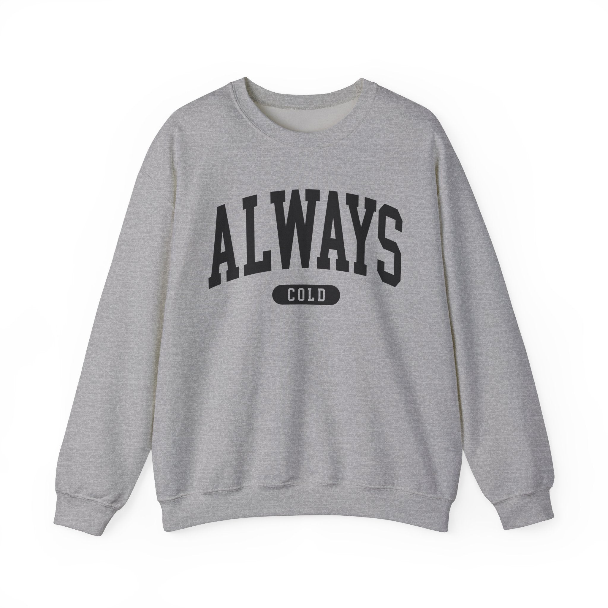 Always Cold Sweatshirt
