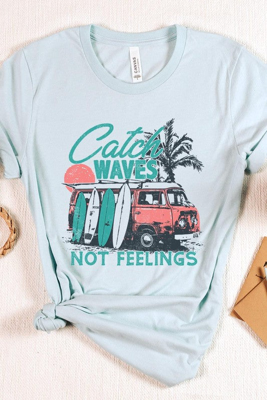 Catch Waves Not Feelings Graphic T Shirts