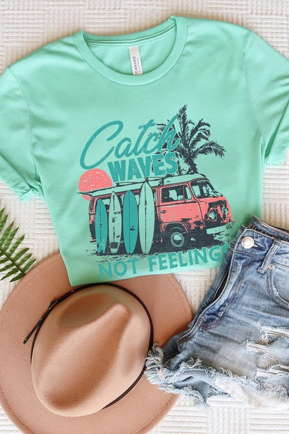 Catch Waves Not Feelings Graphic T Shirts