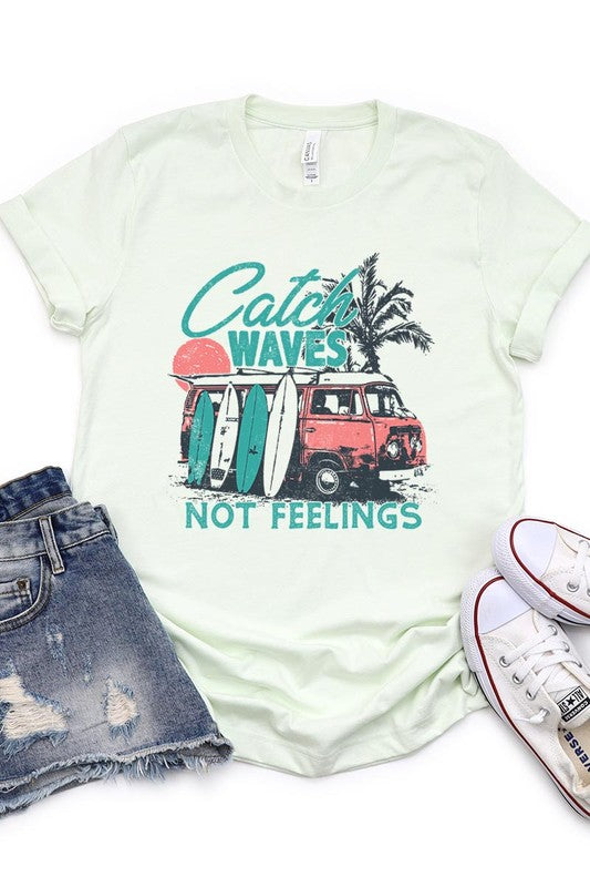 Catch Waves Not Feelings Graphic T Shirts