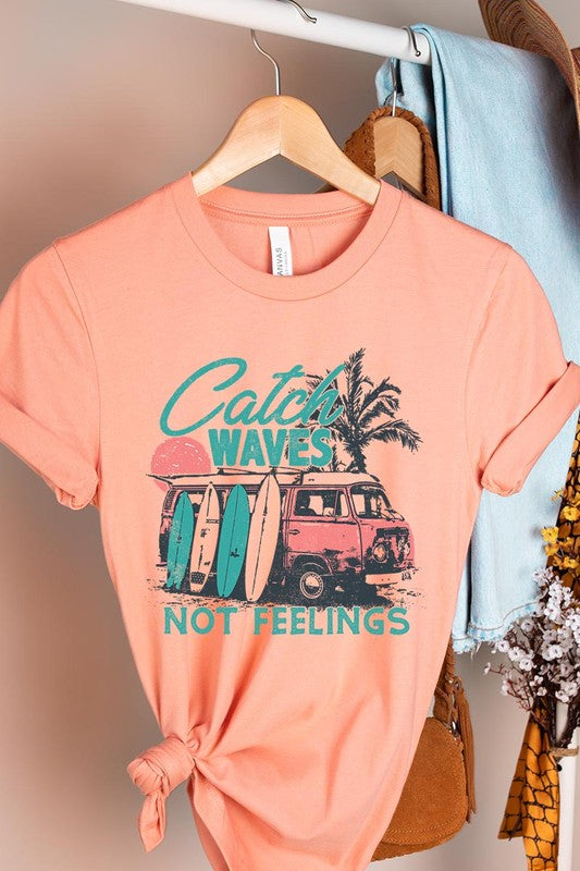 Catch Waves Not Feelings Graphic T Shirts