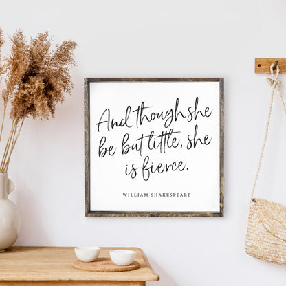 And Though She Be But Little She Is Fierce Wood Sign-0