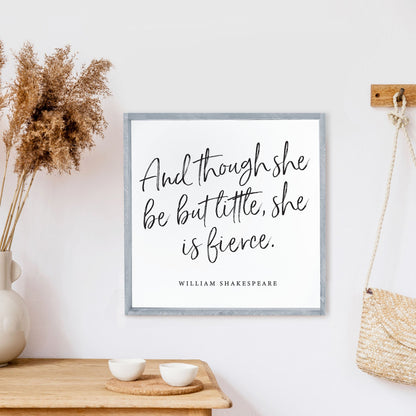 And Though She Be But Little She Is Fierce Wood Sign-2