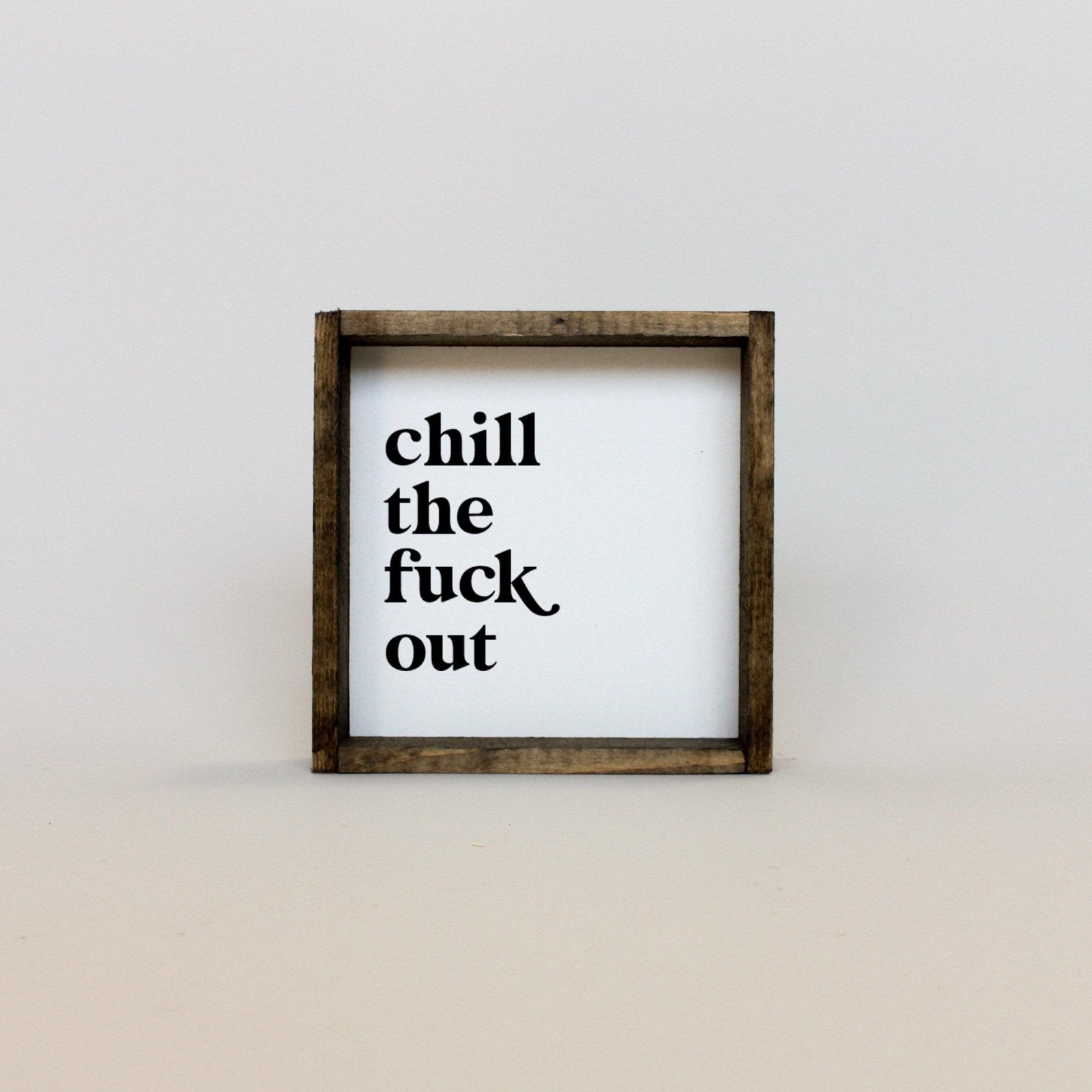 Chill the Fuck Out Mini Wood Sign-3