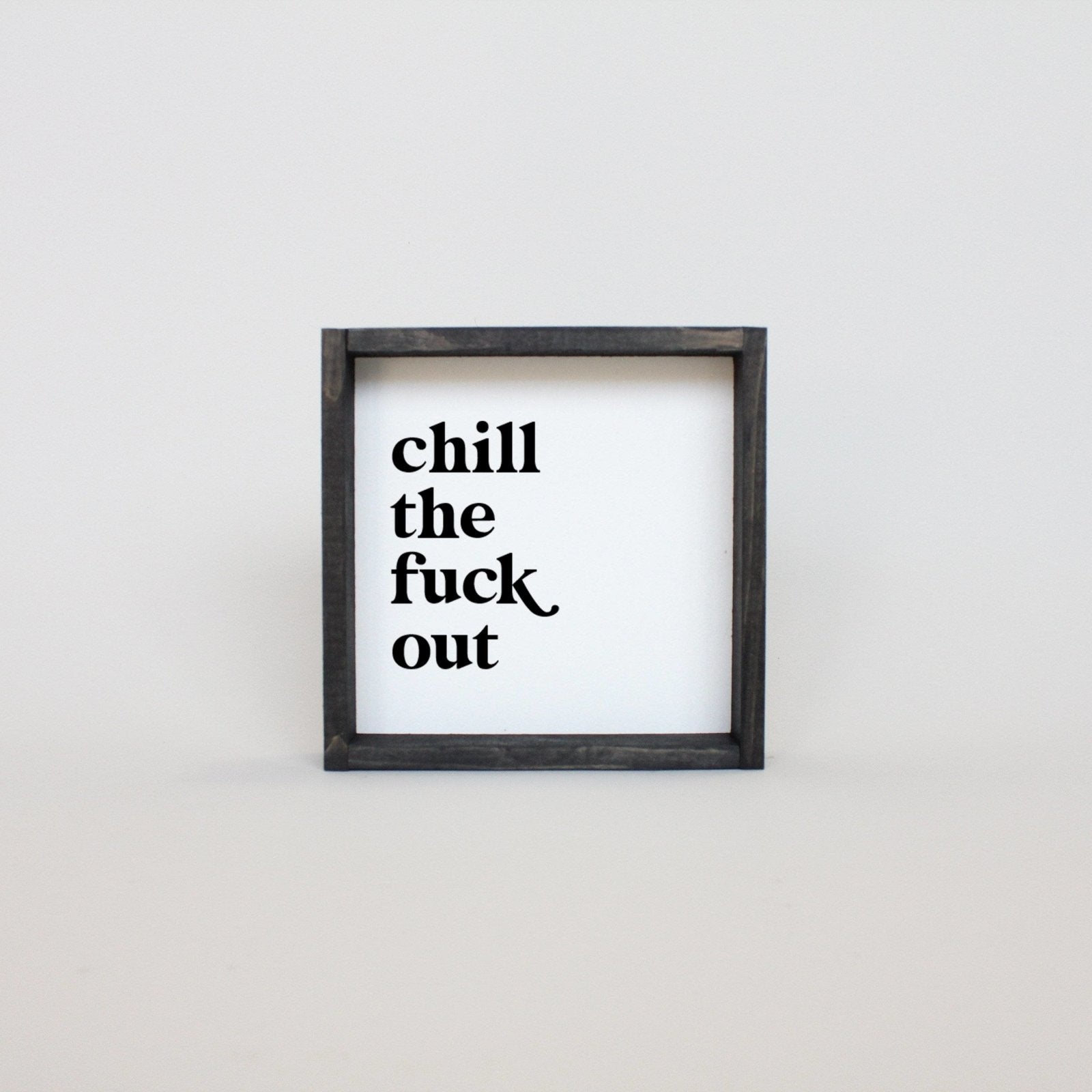 Chill the Fuck Out Mini Wood Sign-5