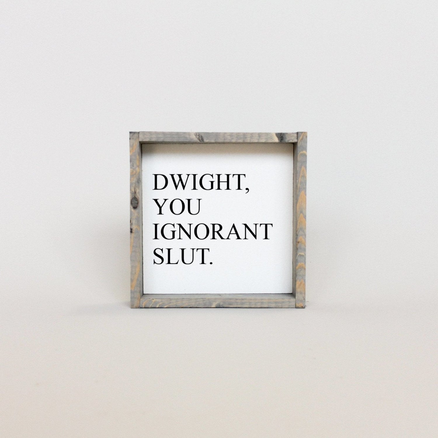 Dwight, You Ignorant Slut Wood Sign-4