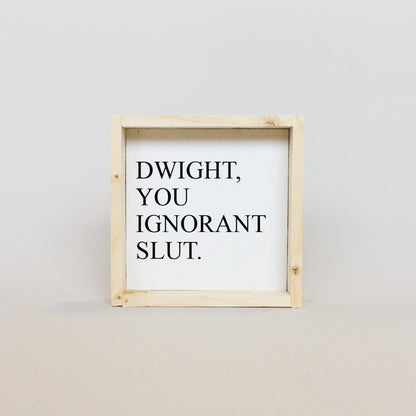 Dwight, You Ignorant Slut Wood Sign-6