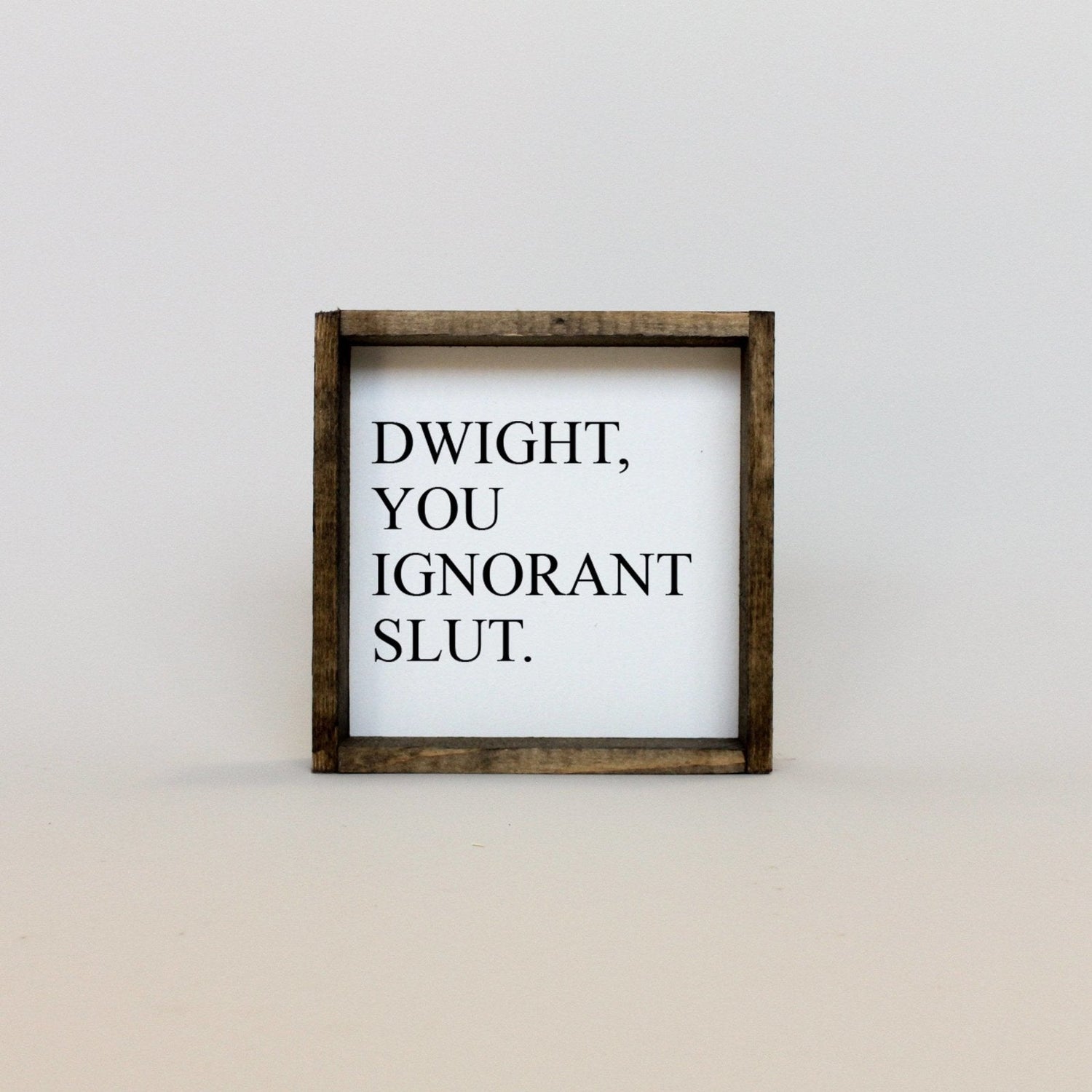 Dwight, You Ignorant Slut Wood Sign-3