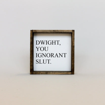 Dwight, You Ignorant Slut Wood Sign-3