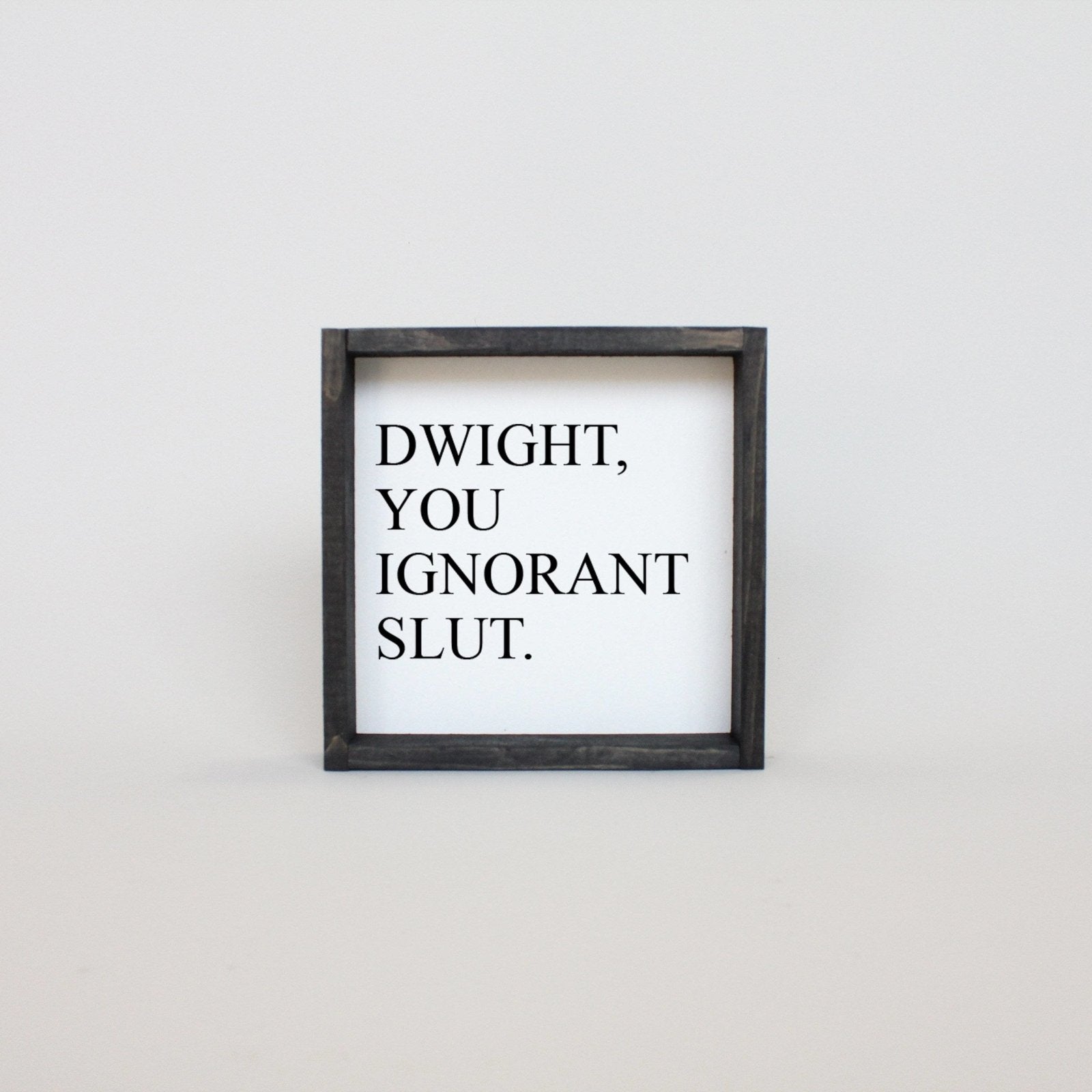 Dwight, You Ignorant Slut Wood Sign-5