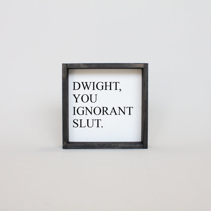 Dwight, You Ignorant Slut Wood Sign-5