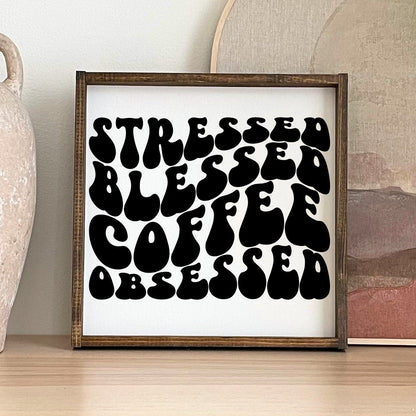 Stressed, Blessed, Coffee Obsessed Wood Sign-0