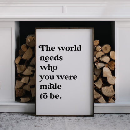 The World Needs Who You Were Made To Be Wood Sign-21