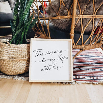 This Morning Having Coffee With Her Wood Sign-17