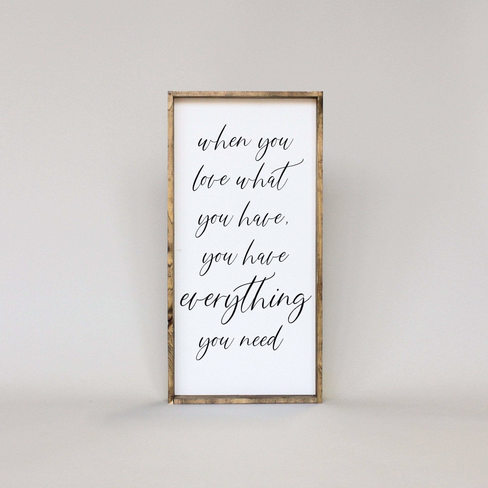 When You Love What You Have, You Have Everything You Need Wood Sign-2