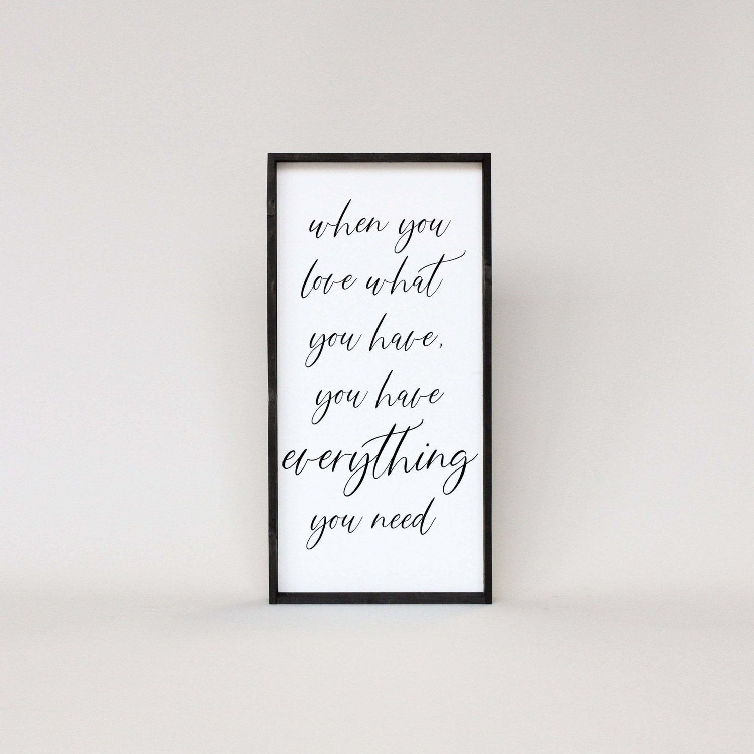 When You Love What You Have, You Have Everything You Need Wood Sign-9