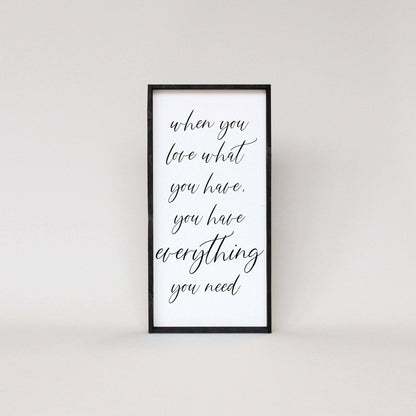 When You Love What You Have, You Have Everything You Need Wood Sign-9