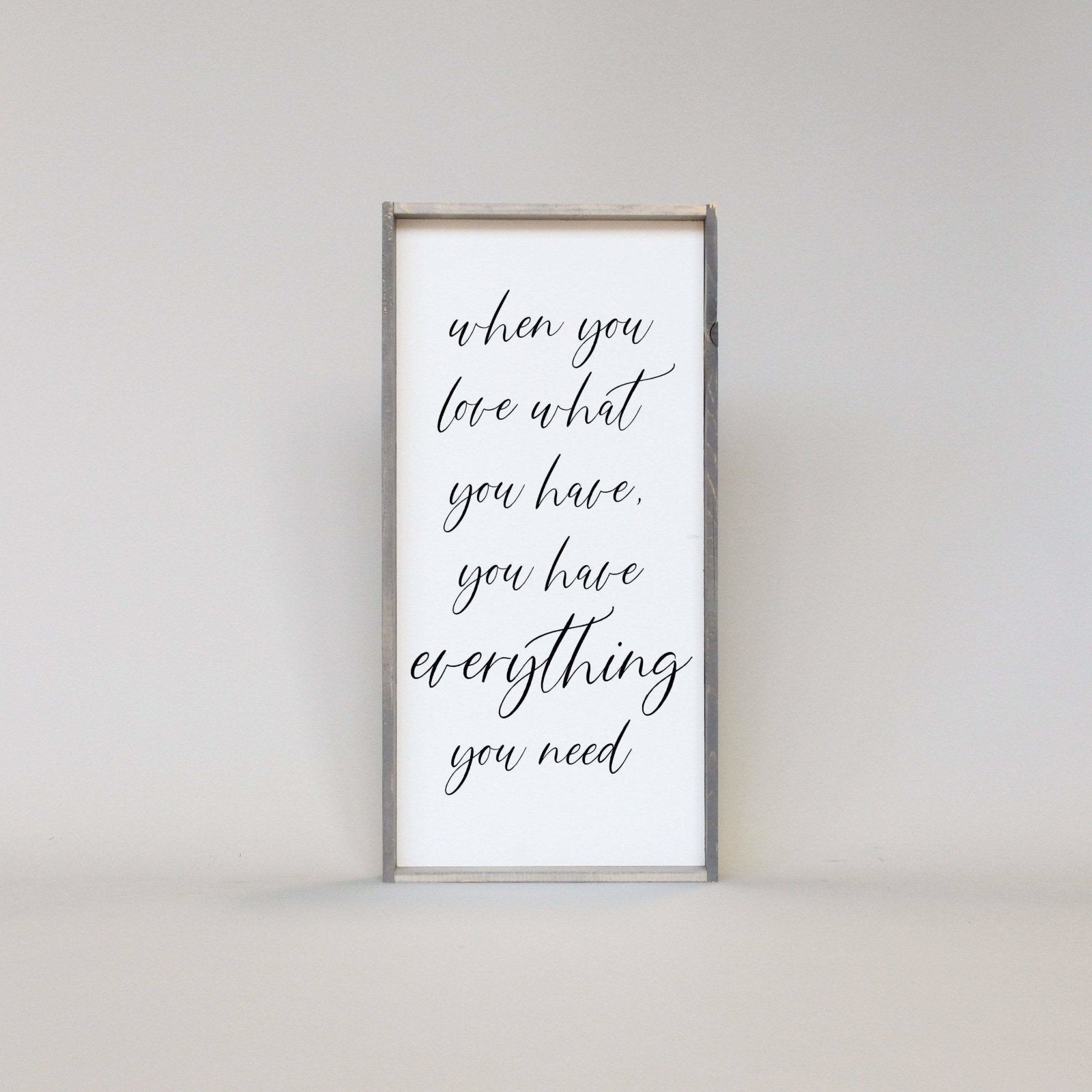 When You Love What You Have, You Have Everything You Need Wood Sign-6