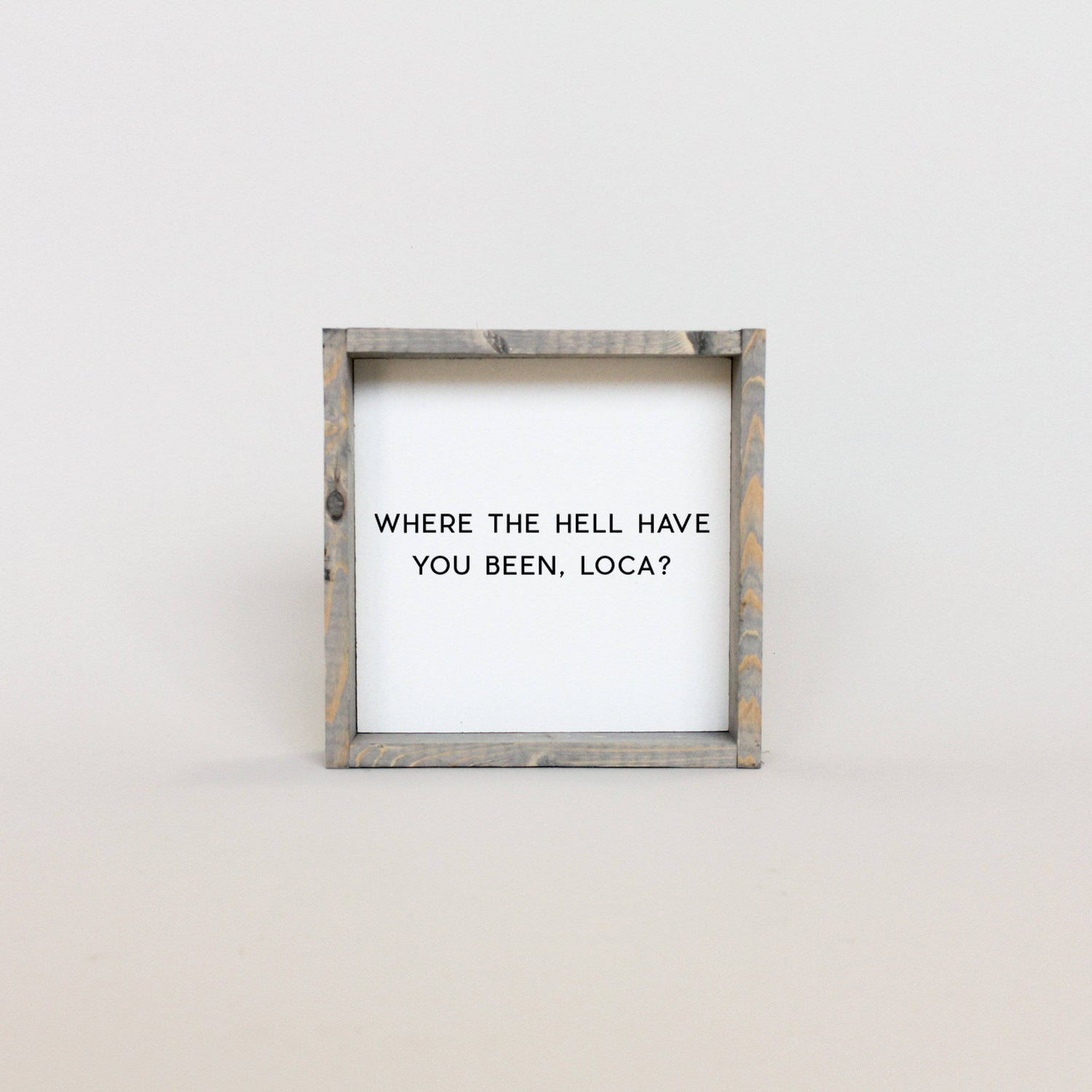 Where the Hell Have You Been, Loca? Wood Sign-5